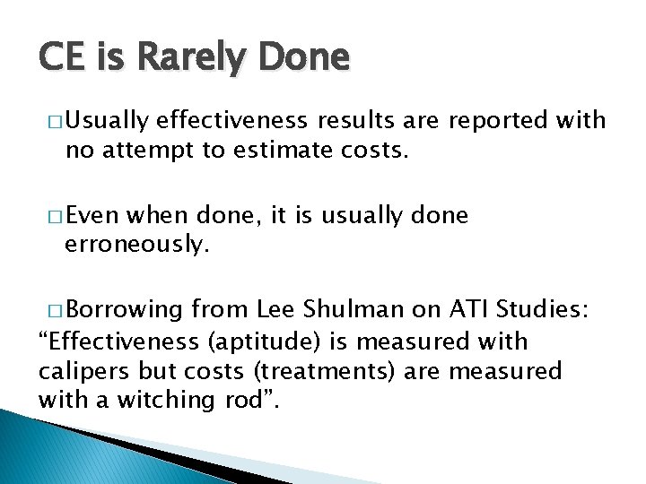 CE is Rarely Done � Usually effectiveness results are reported with no attempt to CE is Rarely Done � Usually effectiveness results are reported with no attempt to