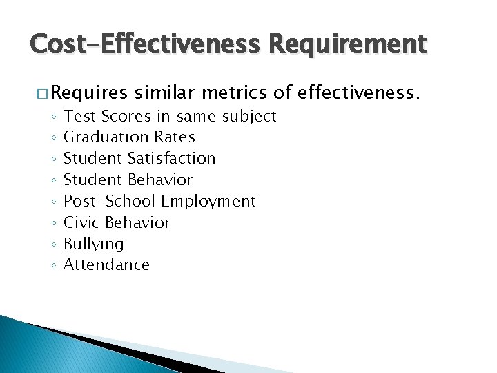 Cost-Effectiveness Requirement � Requires ◦ ◦ ◦ ◦ similar metrics of effectiveness. Test Scores Cost-Effectiveness Requirement � Requires ◦ ◦ ◦ ◦ similar metrics of effectiveness. Test Scores