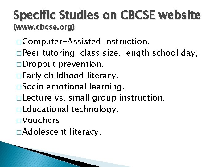 Specific Studies on CBCSE website (www. cbcse. org) � Computer-Assisted Instruction. � Peer tutoring, Specific Studies on CBCSE website (www. cbcse. org) � Computer-Assisted Instruction. � Peer tutoring,