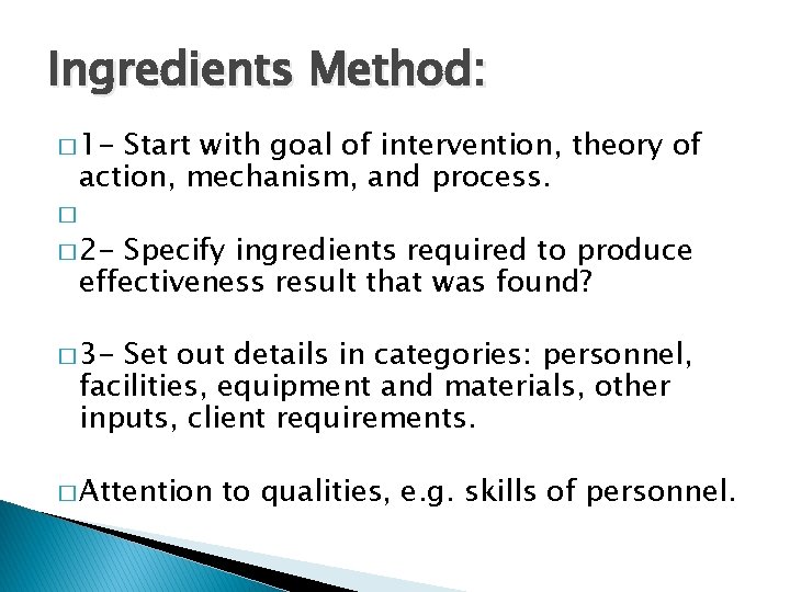 Ingredients Method: � 1 - Start with goal of intervention, theory of action, mechanism, Ingredients Method: � 1 - Start with goal of intervention, theory of action, mechanism,