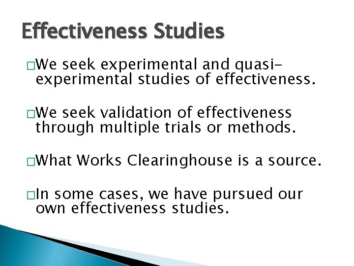 Effectiveness Studies �We seek experimental and quasiexperimental studies of effectiveness. �We seek validation of Effectiveness Studies �We seek experimental and quasiexperimental studies of effectiveness. �We seek validation of