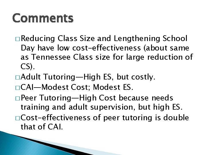 Comments � Reducing Class Size and Lengthening School Day have low cost-effectiveness (about same Comments � Reducing Class Size and Lengthening School Day have low cost-effectiveness (about same