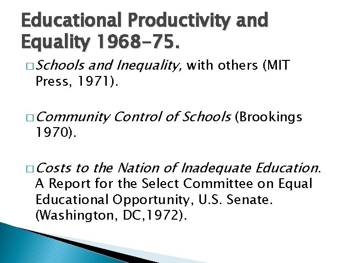 Educational Productivity and Equality 1968 -75. � Schools and Inequality, with others (MIT Press, Educational Productivity and Equality 1968 -75. � Schools and Inequality, with others (MIT Press,