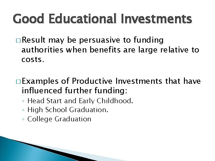 Good Educational Investments � Result may be persuasive to funding authorities when benefits are Good Educational Investments � Result may be persuasive to funding authorities when benefits are
