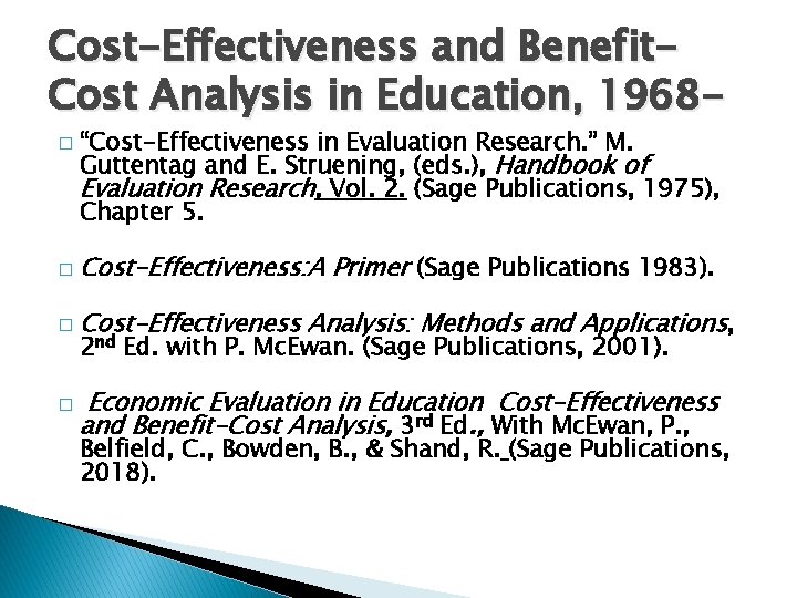 Cost-Effectiveness and Benefit. Cost Analysis in Education, 1968� “Cost-Effectiveness in Evaluation Research. ” M. Cost-Effectiveness and Benefit. Cost Analysis in Education, 1968� “Cost-Effectiveness in Evaluation Research. ” M.