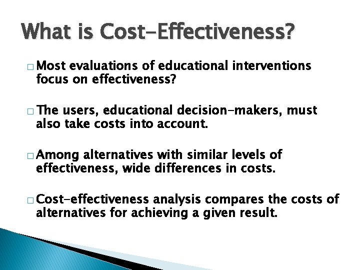What is Cost-Effectiveness? � Most evaluations of educational interventions focus on effectiveness? � The What is Cost-Effectiveness? � Most evaluations of educational interventions focus on effectiveness? � The