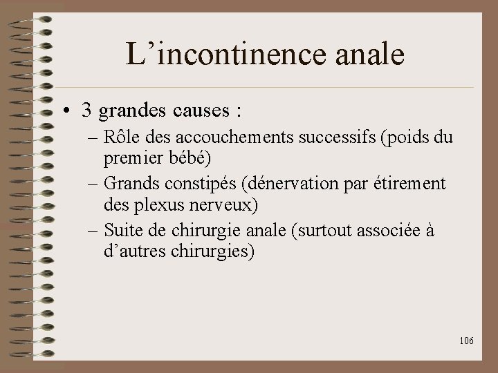 L’incontinence anale • 3 grandes causes : – Rôle des accouchements successifs (poids du