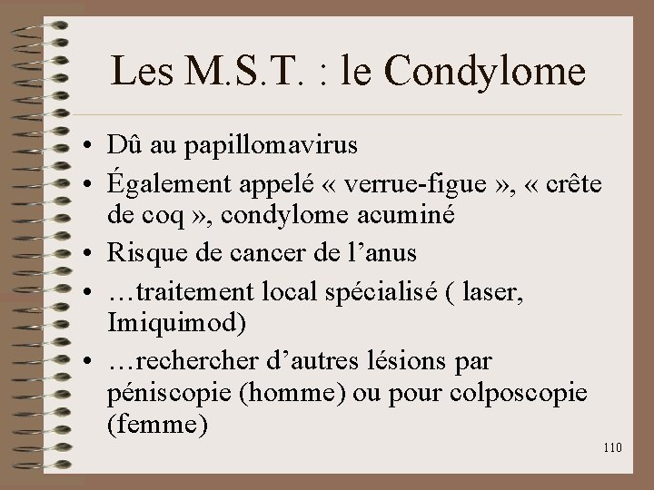 Les M. S. T. : le Condylome • Dû au papillomavirus • Également appelé