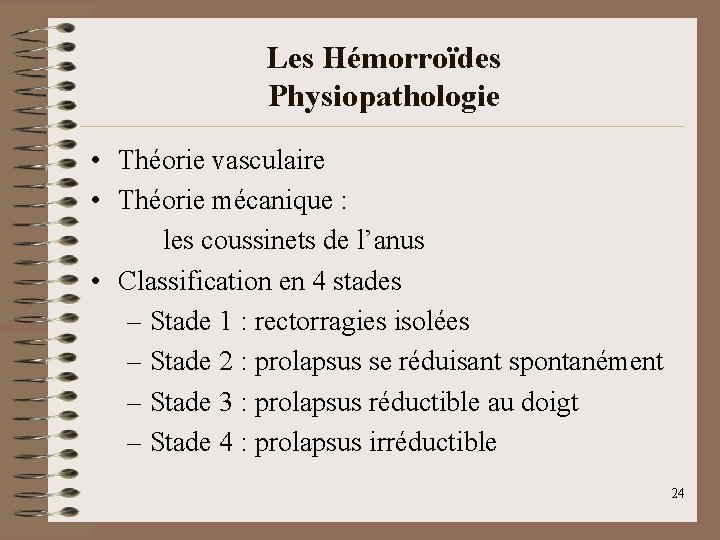 Les Hémorroïdes Physiopathologie • Théorie vasculaire • Théorie mécanique : les coussinets de l’anus