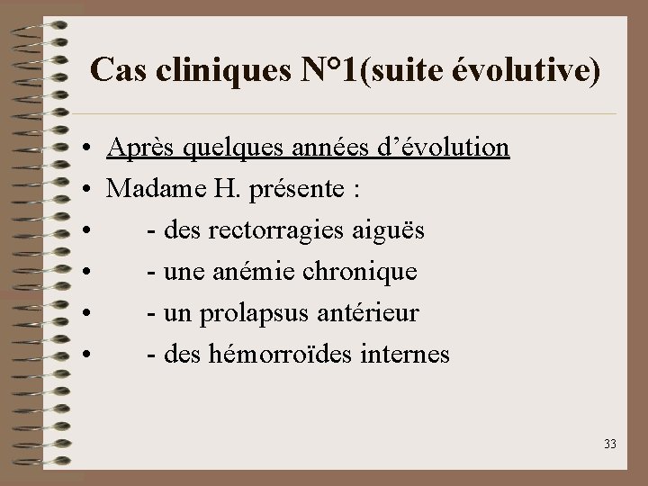 Cas cliniques N° 1(suite évolutive) • Après quelques années d’évolution • Madame H. présente