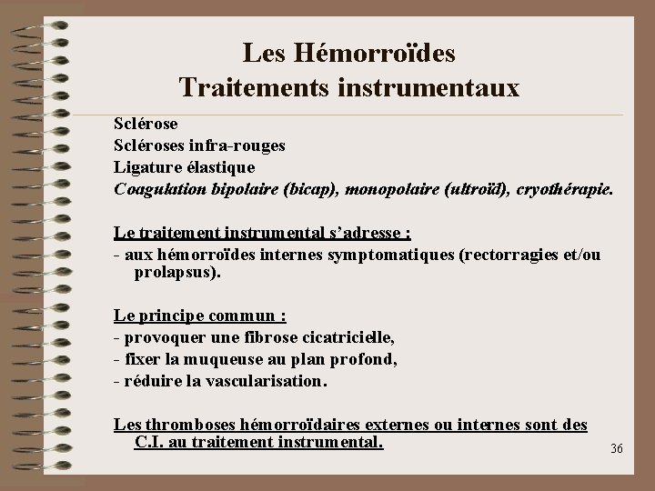 Les Hémorroïdes Traitements instrumentaux Scléroses infra-rouges Ligature élastique Coagulation bipolaire (bicap), monopolaire (ultroïd), cryothérapie.