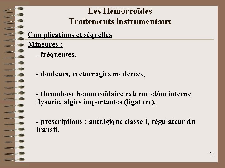 Les Hémorroïdes Traitements instrumentaux Complications et séquelles Mineures : - fréquentes, - douleurs, rectorragies