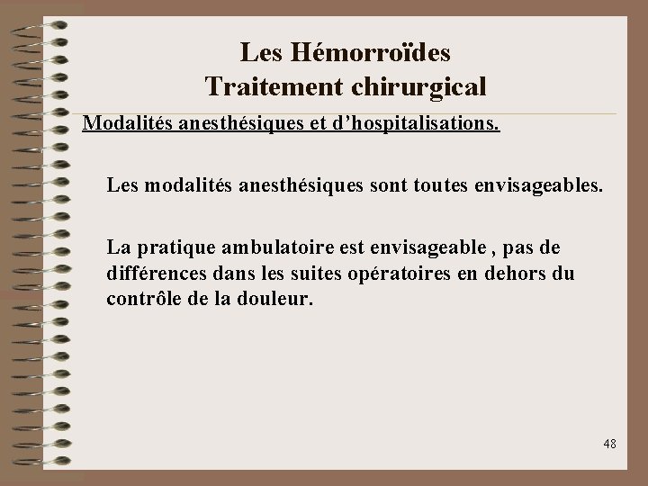 Les Hémorroïdes Traitement chirurgical Modalités anesthésiques et d’hospitalisations. Les modalités anesthésiques sont toutes envisageables.