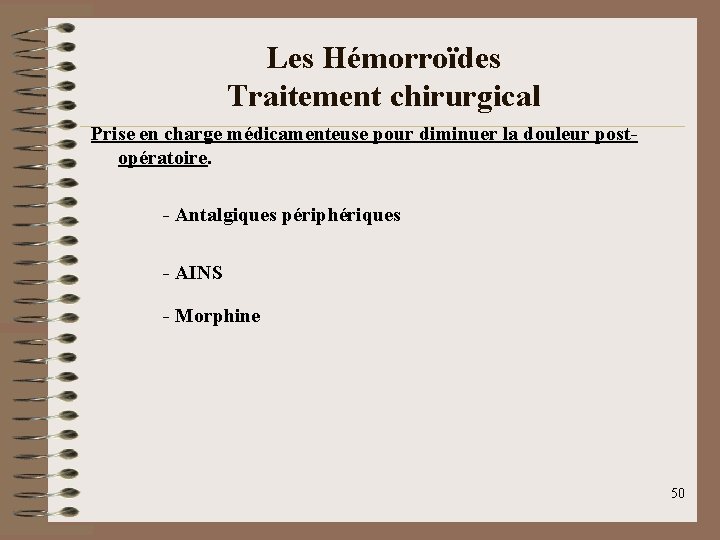 Les Hémorroïdes Traitement chirurgical Prise en charge médicamenteuse pour diminuer la douleur postopératoire. -