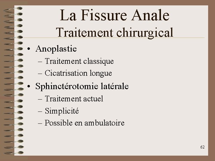 La Fissure Anale Traitement chirurgical • Anoplastie – Traitement classique – Cicatrisation longue •