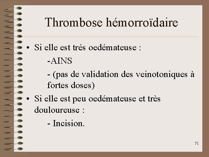 Thrombose hémorroïdaire • Si elle est trés oedémateuse : -AINS - (pas de validation