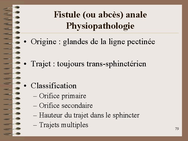 Fistule (ou abcès) anale Physiopathologie • Origine : glandes de la ligne pectinée •