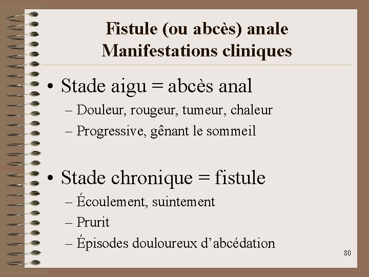 Fistule (ou abcès) anale Manifestations cliniques • Stade aigu = abcès anal – Douleur,