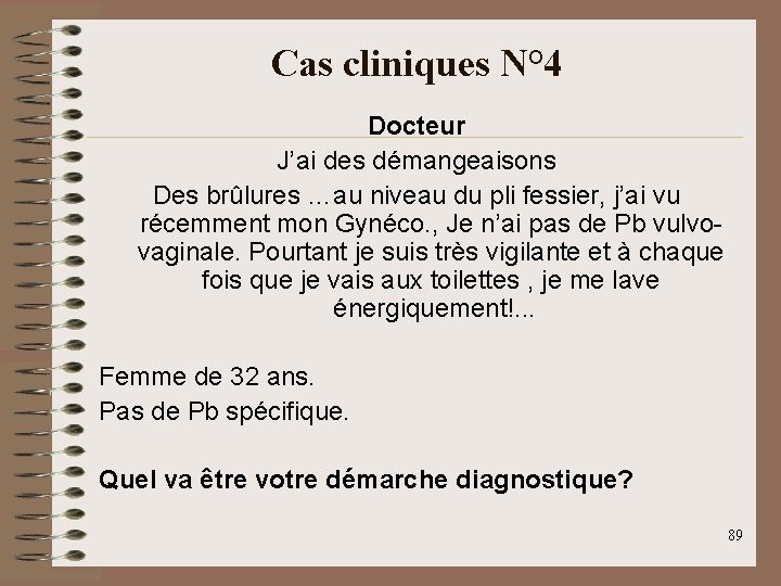 Cas cliniques N° 4 Docteur J’ai des démangeaisons Des brûlures …au niveau du pli