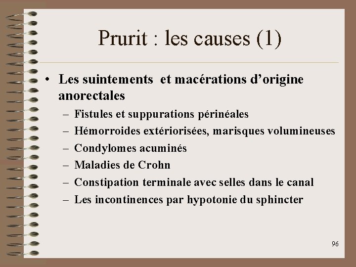 Prurit : les causes (1) • Les suintements et macérations d’origine anorectales – –