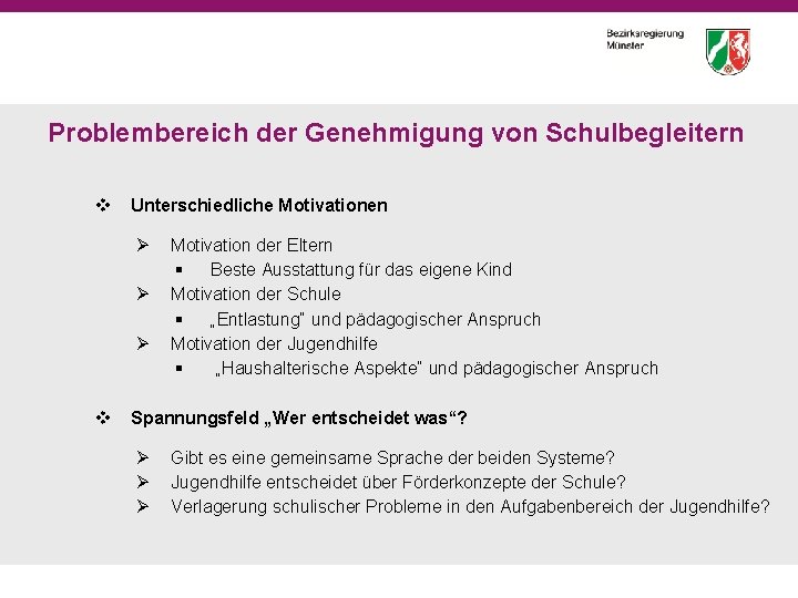 Problembereich der Genehmigung von Schulbegleitern v Unterschiedliche Motivationen Ø Ø Ø v Motivation der