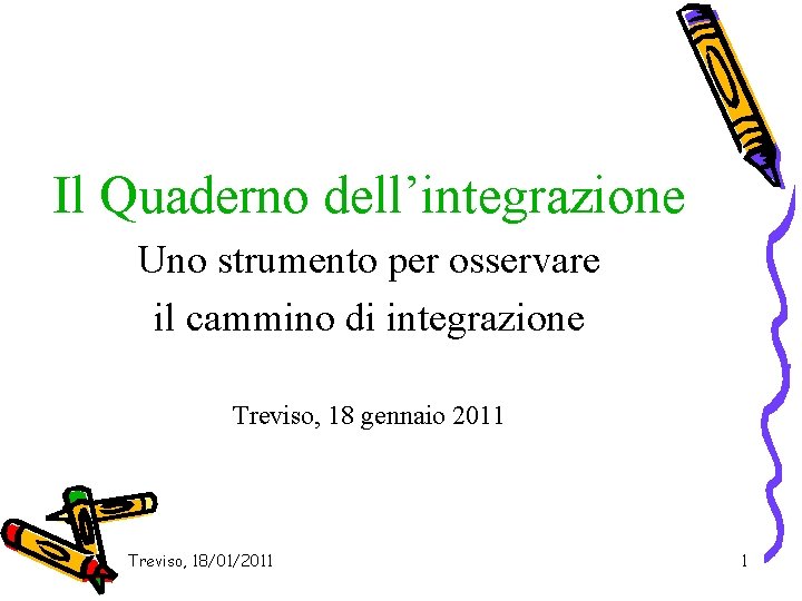 Il Quaderno dell’integrazione Uno strumento per osservare il cammino di integrazione Treviso, 18 gennaio