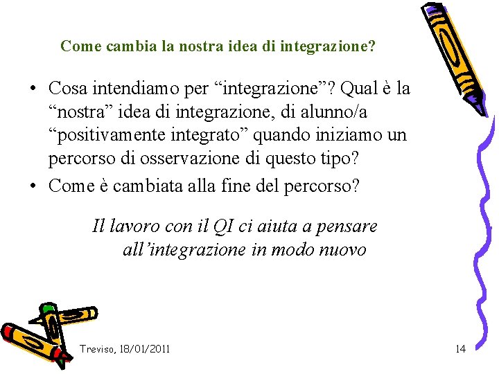 Come cambia la nostra idea di integrazione? • Cosa intendiamo per “integrazione”? Qual è