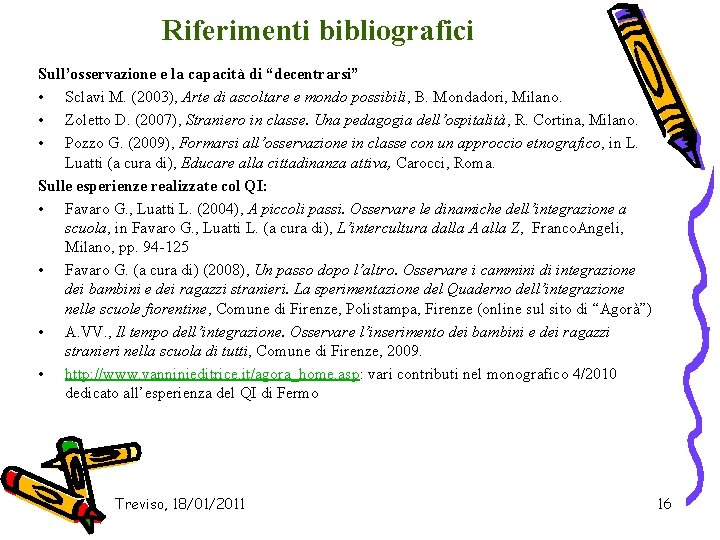 Riferimenti bibliografici Sull’osservazione e la capacità di “decentrarsi” • Sclavi M. (2003), Arte di