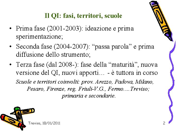 Il QI: fasi, territori, scuole • Prima fase (2001 -2003): ideazione e prima sperimentazione;