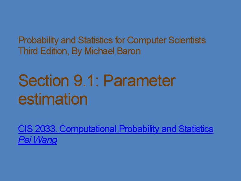 Probability and Statistics for Computer Scientists Third Edition, By Michael Baron Section 9. 1: