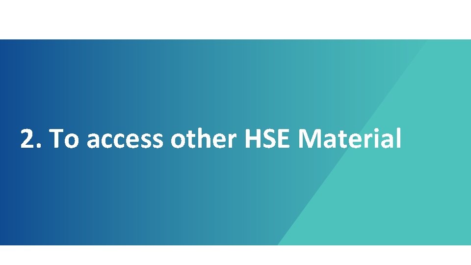 2. To access other HSE Material 