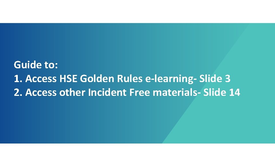 Guide to: 1. Access HSE Golden Rules e-learning- Slide 3 2. Access other Incident