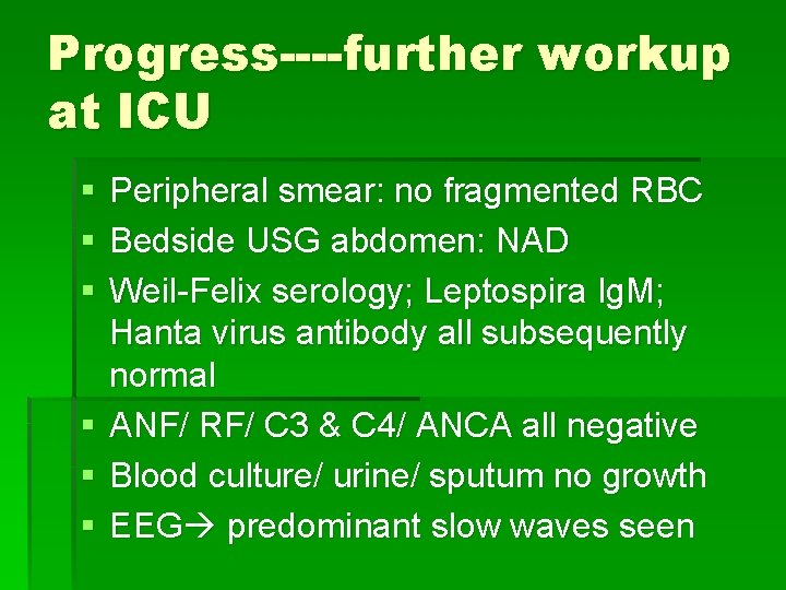 Progress----further workup at ICU § § § Peripheral smear: no fragmented RBC Bedside USG