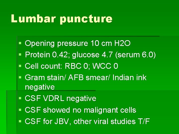 Lumbar puncture § § § § Opening pressure 10 cm H 2 O Protein