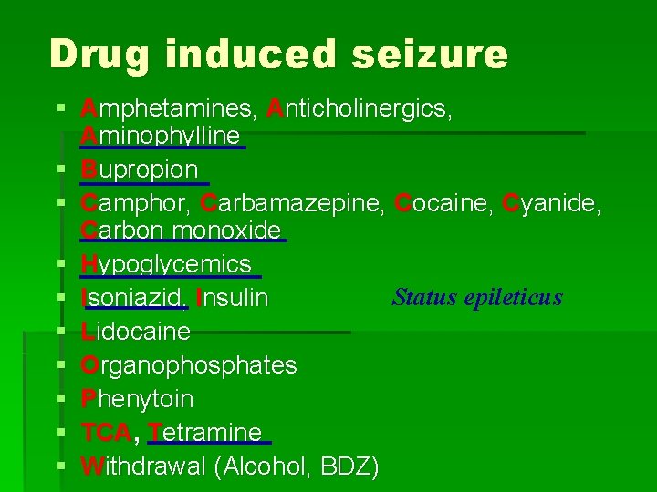 Drug induced seizure § Amphetamines, Anticholinergics, Aminophylline § Bupropion § Camphor, Carbamazepine, Cocaine, Cyanide,