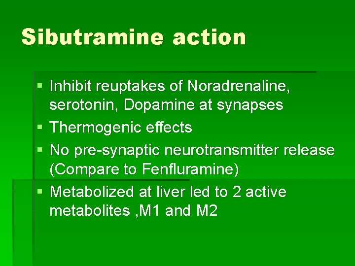 Sibutramine action § Inhibit reuptakes of Noradrenaline, serotonin, Dopamine at synapses § Thermogenic effects