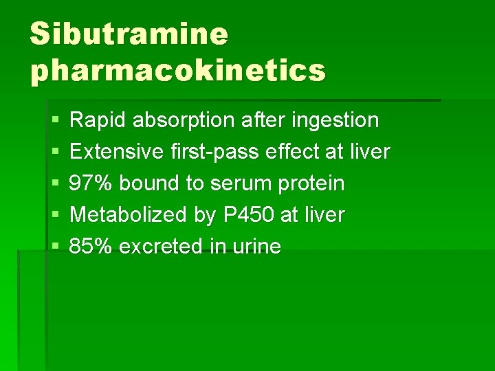 Sibutramine pharmacokinetics § § § Rapid absorption after ingestion Extensive first-pass effect at liver