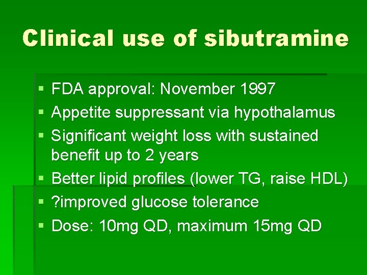 Clinical use of sibutramine § § § FDA approval: November 1997 Appetite suppressant via