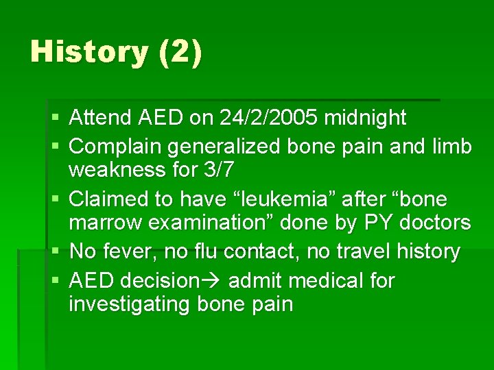 History (2) § Attend AED on 24/2/2005 midnight § Complain generalized bone pain and