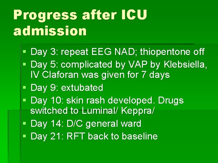 Progress after ICU admission § Day 3: repeat EEG NAD; thiopentone off § Day