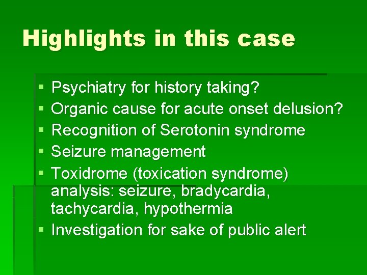 Highlights in this case § § § Psychiatry for history taking? Organic cause for