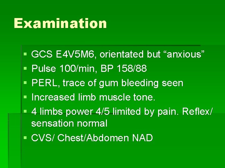 Examination § § § GCS E 4 V 5 M 6, orientated but “anxious”