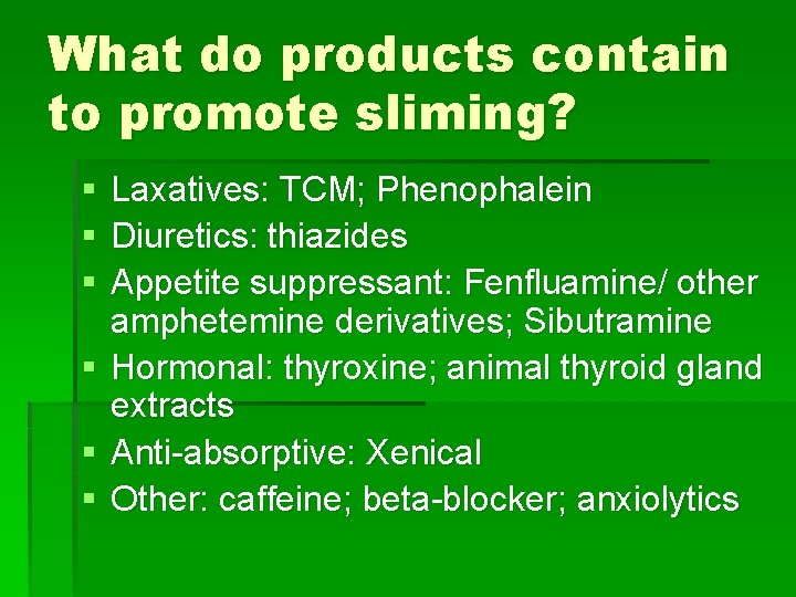What do products contain to promote sliming? § § § Laxatives: TCM; Phenophalein Diuretics: