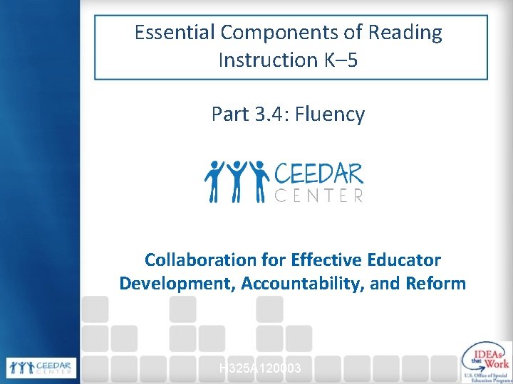 Essential Components of Reading Instruction K– 5 Part 3. 4: Fluency Collaboration for Effective