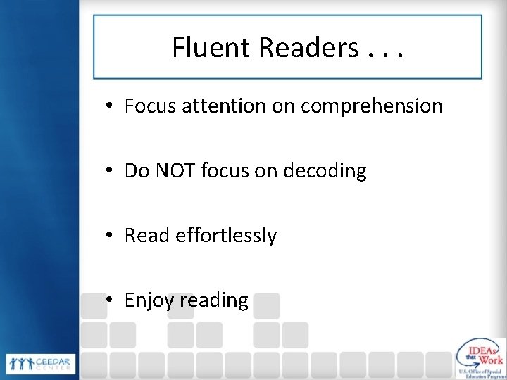 Fluent Readers. . . • Focus attention on comprehension • Do NOT focus on