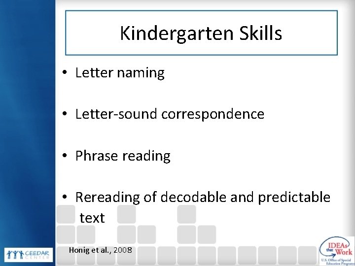 Kindergarten Skills • Letter naming • Letter-sound correspondence • Phrase reading • Rereading of