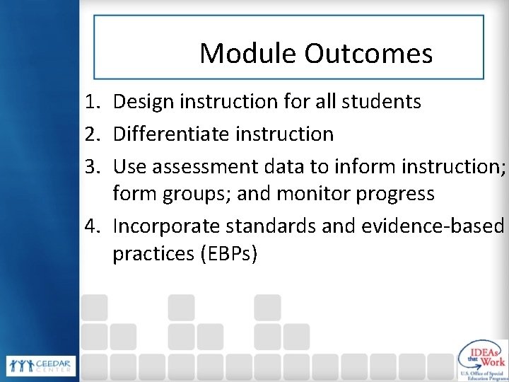 Module Outcomes 1. Design instruction for all students 2. Differentiate instruction 3. Use assessment