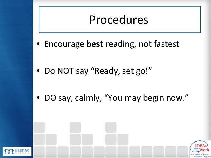 Procedures • Encourage best reading, not fastest • Do NOT say “Ready, set go!”