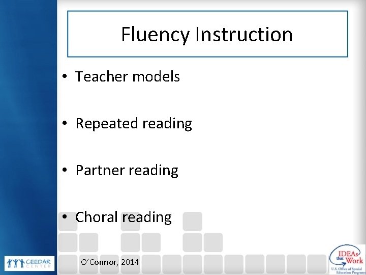 Fluency Instruction • Teacher models • Repeated reading • Partner reading • Choral reading