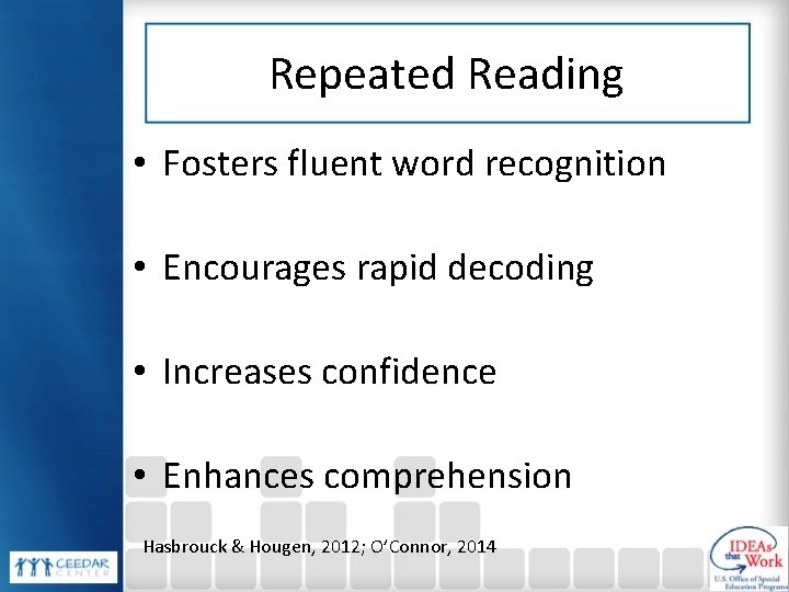 Repeated Reading • Fosters fluent word recognition • Encourages rapid decoding • Increases confidence